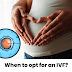 When to opt for an IVF?