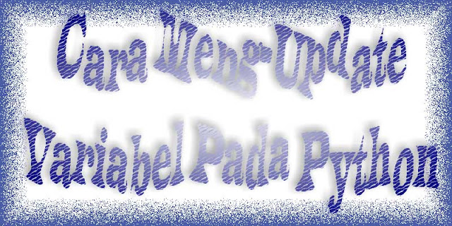 Cara Meng-Update Variabel Pada Python