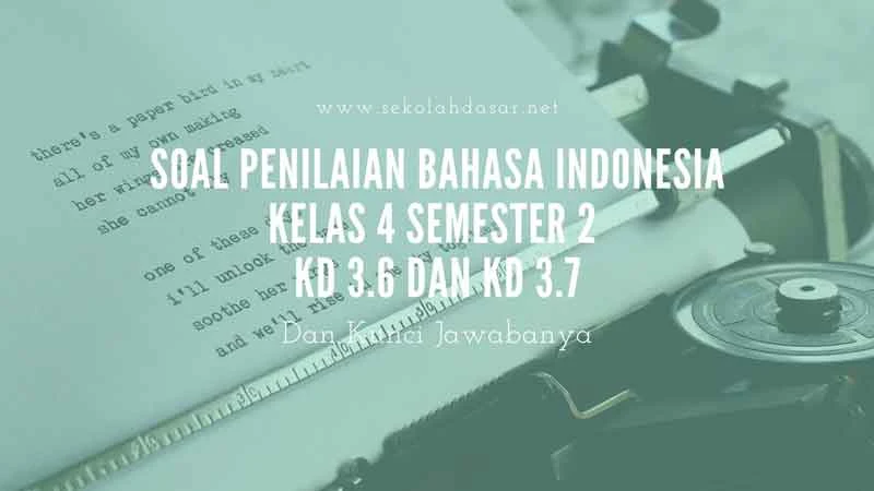 Soal Penilaian Kelas 4 Semester 2 Bahasa Indonesia KD 3.6 dan KD 3.7