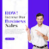 How we will be increase our business sales