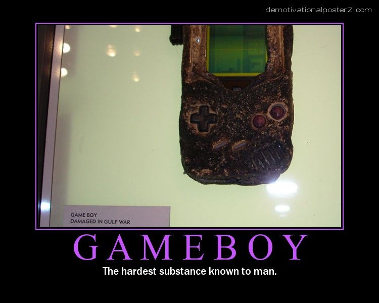 Gameboy the hardest substance known to man Gameboy damaged in Gulf War