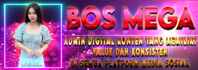 BOS MEGA: Admin Digital Konten yang memiliki value Dan konsisten Di semua platform media sosial