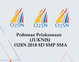 Pedoman Pelaksanaan (JUKNIS) O2SN 2018 SD SMP SMA