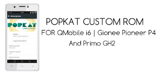 Popkat Custom Rom For QMobile i6, Gionee P4 And Primo GH2