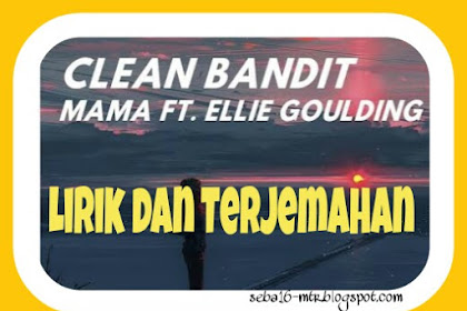 Lirik Lagu dan Terjemahan  Mama - Clean Bandit feat. Ellie Goulding