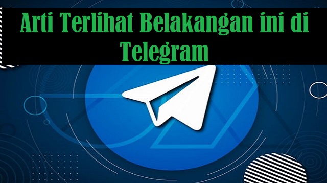 Arti Terlihat Belakangan ini di Telegram Arti Terlihat Belakangan ini di Telegram 2022