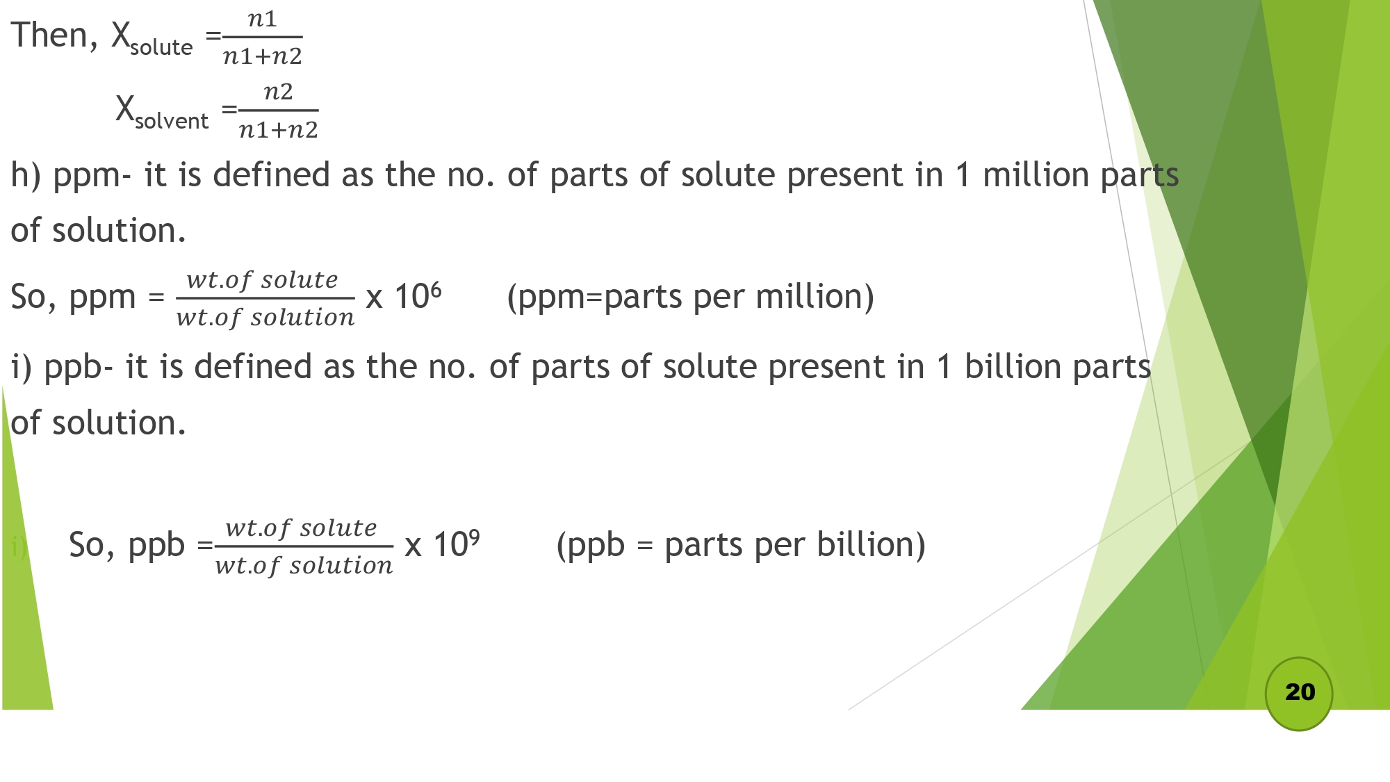 g) Mole fraction: It is the ratio of the no. of moles of solute or solvent and total moles in solution.
