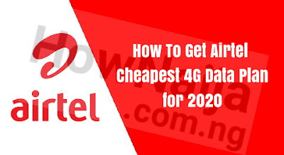 How To Get Airtel Cheapest 4G Data Plan for 2020 [Airtel Nigeria 4G Data Plan]