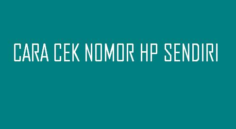 Cara Mengetahui Nomor HP Sendiri - Image Computer