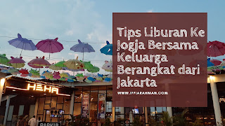 Tips Liburan Ke Jogja Bersama Keluarga Berangkat dari Jakarta