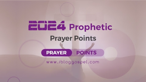 170 Powerful Prophetic Prayer Points For 2024