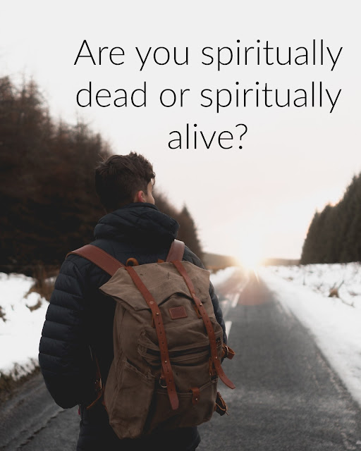 Are you spiritually dead or spiritually alive?