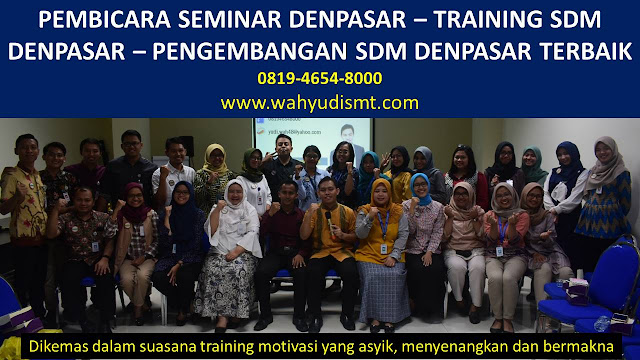 PEMBICARA SEMINAR DENPASAR - TRAINING SDM DENPASAR - PENGEMBANGAN SDM DENPASAR TRAINING MOTIVASI DENPASAR ,  MOTIVATOR DENPASAR , PELATIHAN SDM DENPASAR ,  TRAINING KERJA DENPASAR ,  TRAINING MOTIVASI KARYAWAN DENPASAR ,  TRAINING LEADERSHIP DENPASAR ,  PEMBICARA SEMINAR DENPASAR , TRAINING PUBLIC SPEAKING DENPASAR ,  TRAINING SALES DENPASAR ,   TRAINING FOR TRAINER DENPASAR ,  SEMINAR MOTIVASI DENPASAR , MOTIVATOR UNTUK KARYAWAN DENPASAR ,     INHOUSE TRAINING DENPASAR , MOTIVATOR PERUSAHAAN DENPASAR ,  TRAINING SERVICE EXCELLENCE DENPASAR ,  PELATIHAN SERVICE EXCELLECE DENPASAR ,  CAPACITY BUILDING DENPASAR ,  TEAM BUILDING DENPASAR  , PELATIHAN TEAM BUILDING DENPASAR  PELATIHAN CHARACTER BUILDING DENPASAR  TRAINING SDM DENPASAR ,  TRAINING HRD DENPASAR ,     KOMUNIKASI EFEKTIF DENPASAR ,  PELATIHAN KOMUNIKASI EFEKTIF, TRAINING KOMUNIKASI EFEKTIF, PEMBICARA SEMINAR MOTIVASI DENPASAR ,  PELATIHAN NEGOTIATION SKILL DENPASAR ,  PRESENTASI BISNIS DENPASAR ,  TRAINING PRESENTASI DENPASAR ,  TRAINING MOTIVASI GURU DENPASAR ,  TRAINING MOTIVASI MAHASISWA DENPASAR ,  TRAINING MOTIVASI SISWA PELAJAR DENPASAR ,  GATHERING PERUSAHAAN DENPASAR ,  SPIRITUAL MOTIVATION TRAINING  DENPASAR   , MOTIVATOR PENDIDIKAN DENPASAR