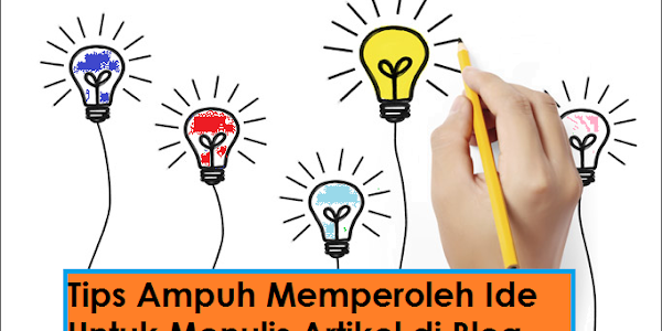 Sering Kehabisan Ide.? Berikut Tips Memperoleh Ide Untuk Menulis Artikel di Blog