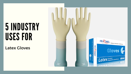 5 Industry Uses for Latex Gloves
