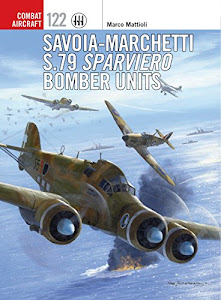 Savoia-Marchetti S.79 Sparviero Bomber Units (Combat Aircraft Book 122) (English Edition)