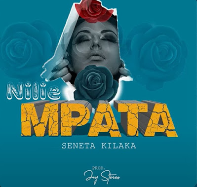 AUDIO | Seneta Kilaka – Nilie Mpata | Download New Mp3 Music Song