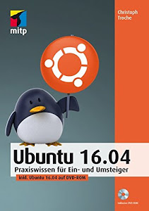 Ubuntu 16.04: Praxiswissen für Ein- und Umsteiger, inkl. Ubuntu 16.04 auf DVD-ROM (mitp Anwendung) (mitp Anwendungen)