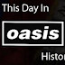 Yet Another On This Day In Oasis History... 