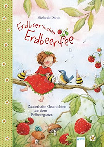 Erdbeerinchen Erdbeerfee: Zauberhafte Geschichten aus dem Erdbeergarten. 12 Geschichten zum Vorlesen ab 4 Jahren