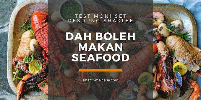 Testimoni Set Resdung Shaklee - Dah Boleh Makan Seafood
