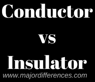 Differences between Conductor and Insulator (Conductor vs Insulator)