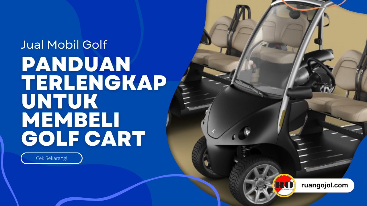 Jual Mobil Golf, Panduan Terlengkap untuk Membeli Golf Cart Terbaru