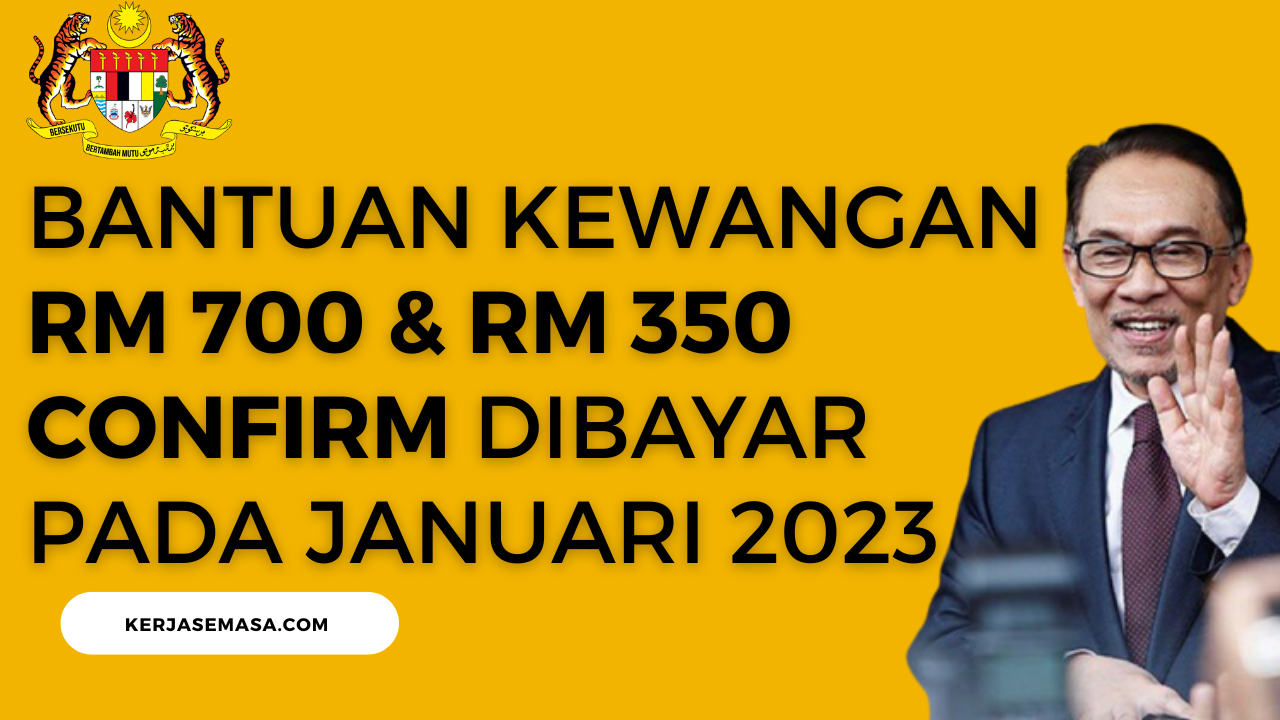 Bantuan Kewangan RM 700 & RM 350 CONFIRM Dibayar Pada Januari 2023