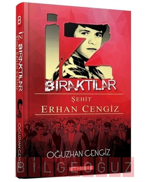 İz Bıraktılar Şehit Erhan Cengiz Oğuzhan Cengiz