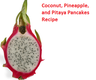 Coconut, Pineapple, and Pitaya Pancakes Recipe