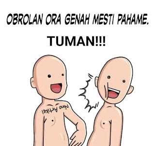 Obrolan Ora Genah Mesti Pahame. Tuman!