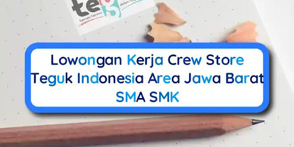 Lowongan Kerja Crew Store Teguk Indonesia Area Jawa Barat SMA SMK