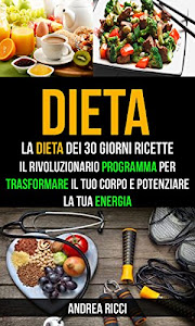 Dieta: La dieta dei 30 giorni ricette: Trasformare il tuo corpo e potenziare la tua energia