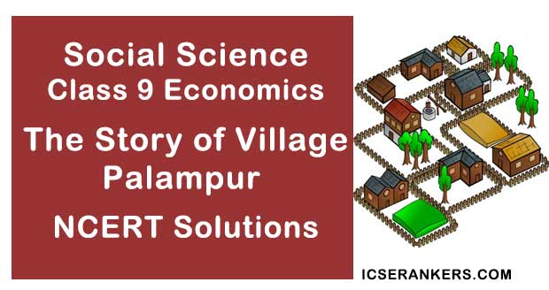 NCERT Solutions Class 9 Social Science Economics Chapter 1 The Story of Village Palampur