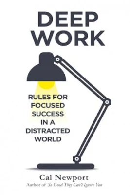 Deep work rules for focused success in a distracted world by Newport, Cal