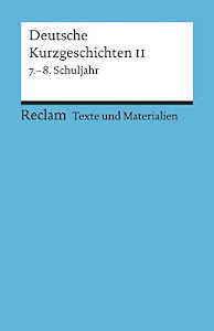 Deutsche Kurzgeschichten II: 7.-8. Schuljahr (Texte und Materialien für den Unterricht)