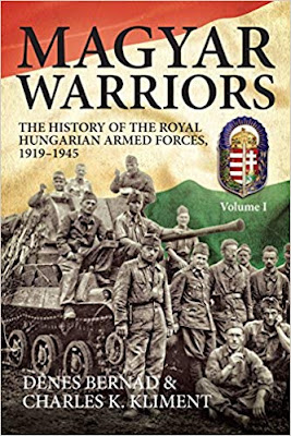 Magyar Warriors, Volume 1: The History of the Royal Hungarian Armed Forces 1919-1945