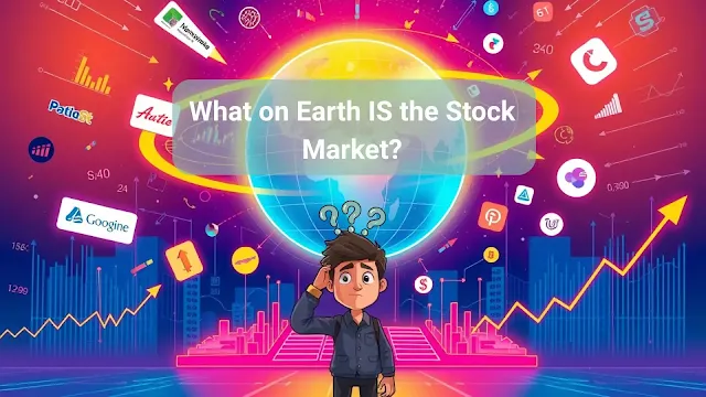 What on Earth IS the Stock Market