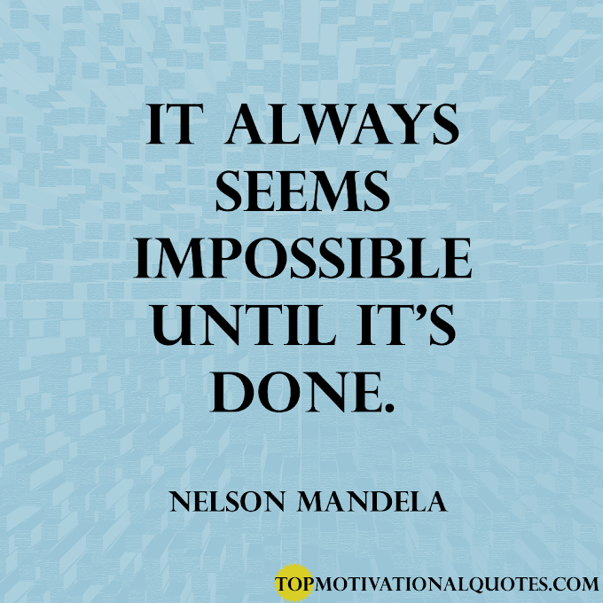 It Always Seems Impossible Until It's Done By Nelson Mandela ( Famous )