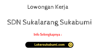 Lowongan Kerja SDN Sukalarang Sukabumi Terbaru Lowongan Kerja SDN Sukalarang Sukabumi Terbaru