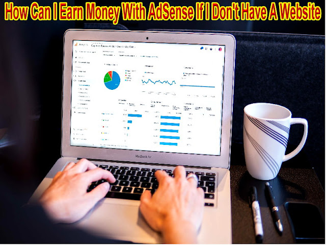How Can I Earn Money With AdSense If I Don't Have A Website