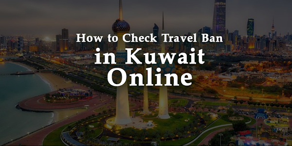 Easiest: How to Check Travel Ban in Kuwait Online