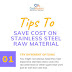 Cost Saving Tips on Stainless Steel Raw Material