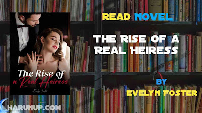 Read Novel The Rise of a Real Heiress by Evelyn Foster Full Episode