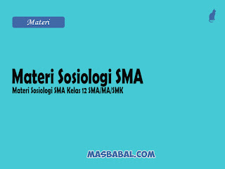 Materi Sosiologi SMA kelas 12 (X) semester 2 Genap menjadi acuan untuk memahami pelajaran tersebut lebih mudah bagi para siswa