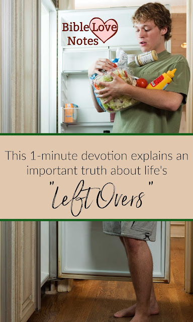 Leftovers can be a good thing or a bad thing, but one kind of leftovers are always bad. This 1-minute devotion explains.