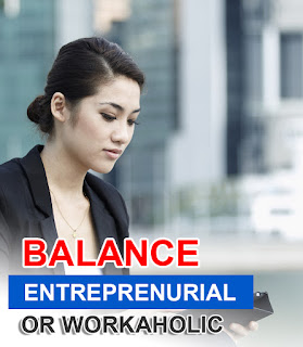 Balance: Entreprenurial or Workaholic?