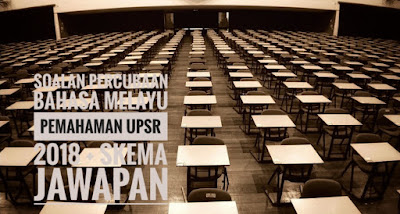 Soalan Percubaan Bahasa Melayu Pemahaman UPSR 2018 + Skema 