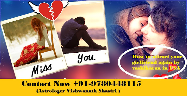   +91-9780448115 What is the best way to get attract a girlfriend by vashikaran in USA