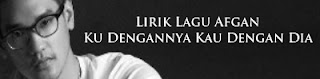 Lirik Lagu Afgan - Ku Dengannya Kau Dengan Dia